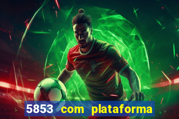 5853 com plataforma de jogos